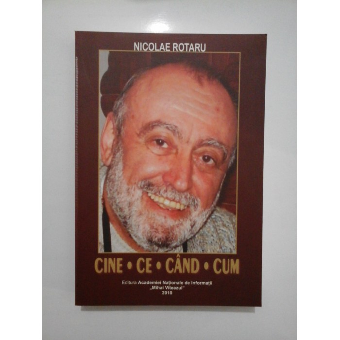 CINE * CE * CAND * CUM - NICOLAE ROTARU (dedicatia autorului pentru generalul Iulian Vlad) CINE * CE * CAND * CUM - NICOLAE ROTARU (dedicatia autorului pentru generalul Iulian Vlad)